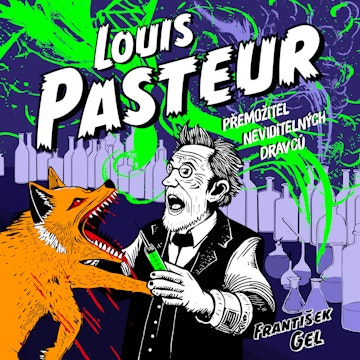 Louis Pasteur: Přemožitel neviditelných dravců